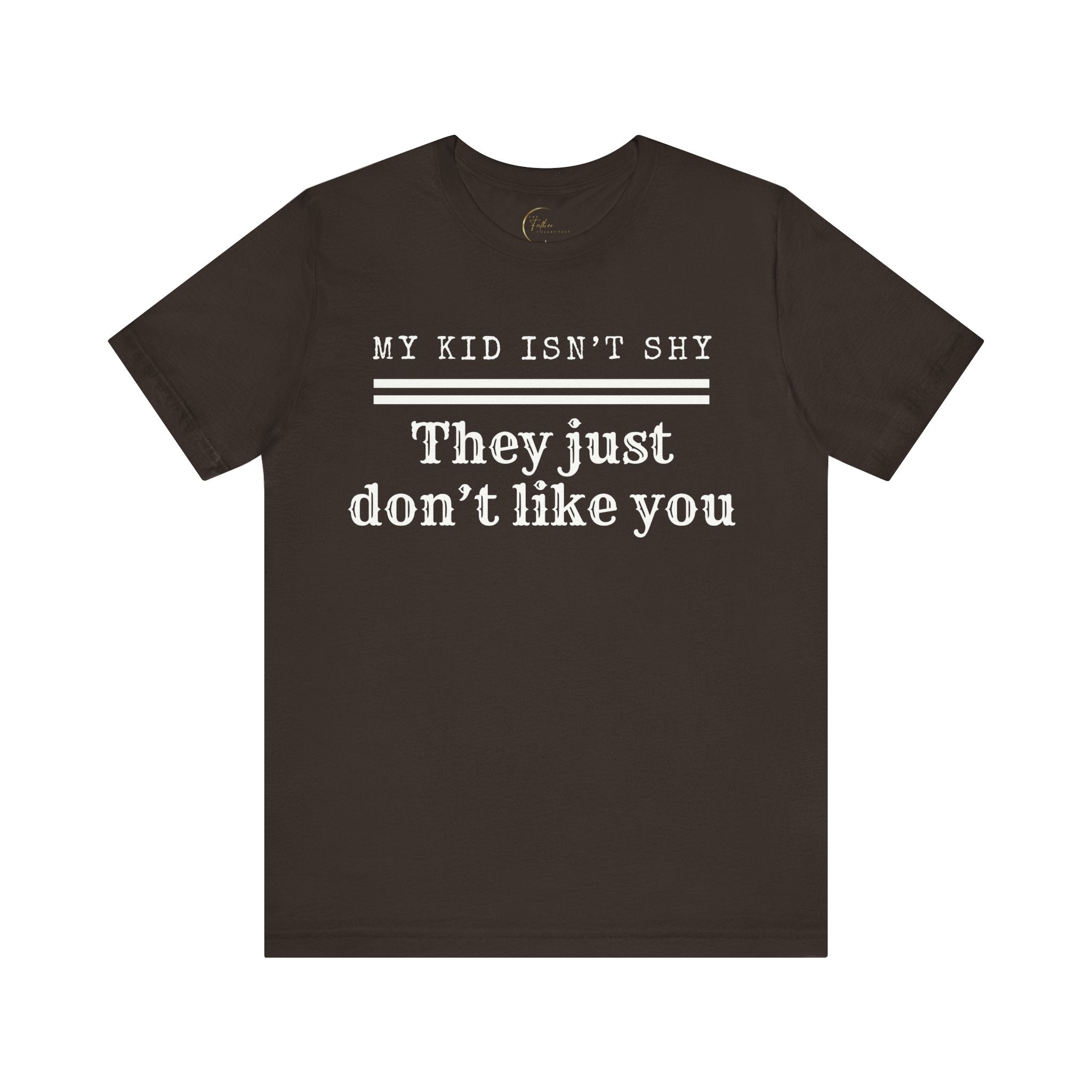 My Kid Isn't Shy, They Just Don't Like You T Shirt